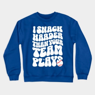 I Snack Harder Than Your Team Plays Baseball Funny Softball Crewneck Sweatshirt